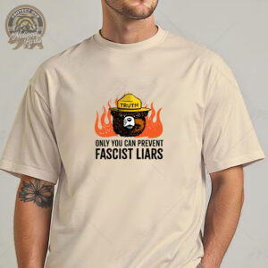 Only You Can Prevent Fascist Liars T-Shirt