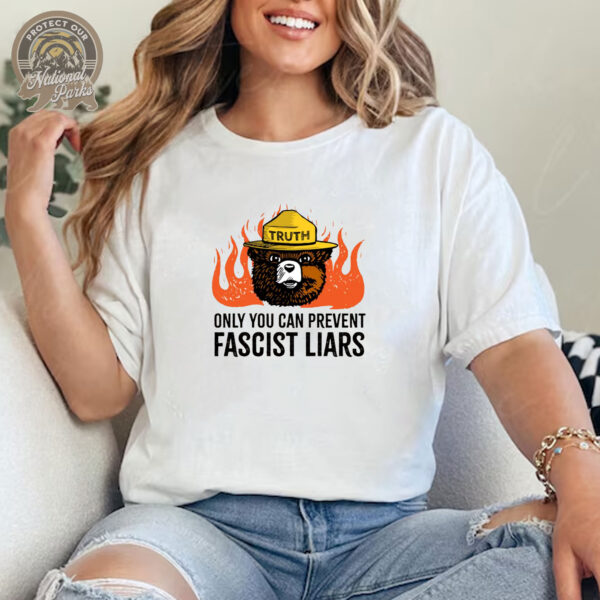 Only You Can Prevent Fascist Liars T-Shirt