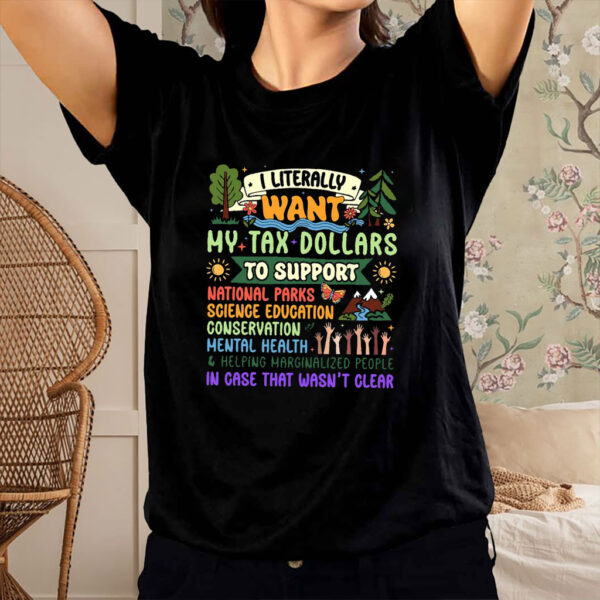 I Literally Want My Tax Dollars To Support National Parks T-Shirt