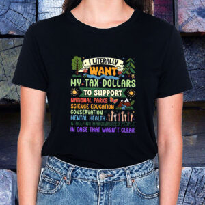I Literally Want My Tax Dollars To Support National Parks T-Shirt