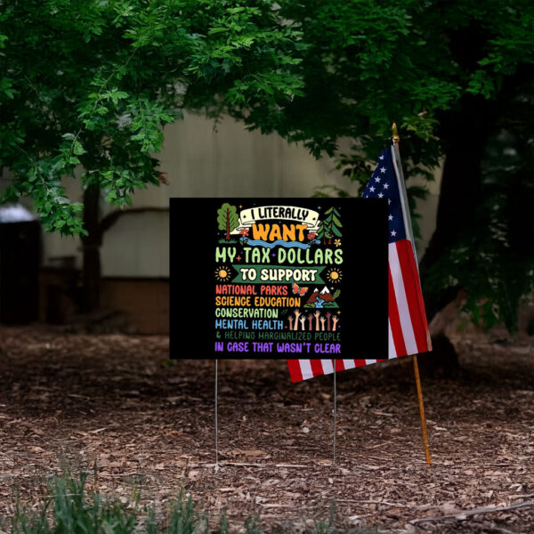 I Literally Want My Tax Dollars To Support National Parks Yard Sign