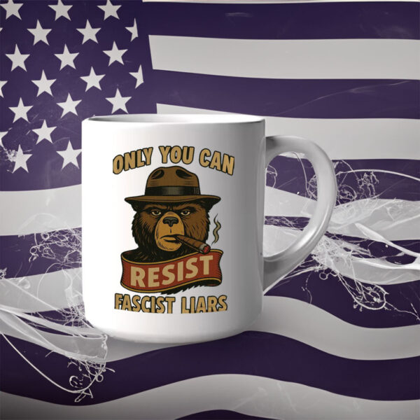 Only You Can ,Bear Resist Fascist Liars Protest Mug
