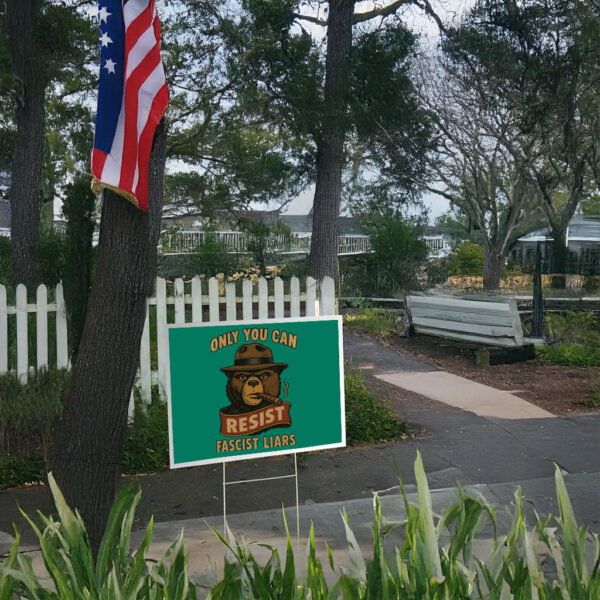 Only You Can ,Bear Resist Fascist Liars Protest Yard Sign