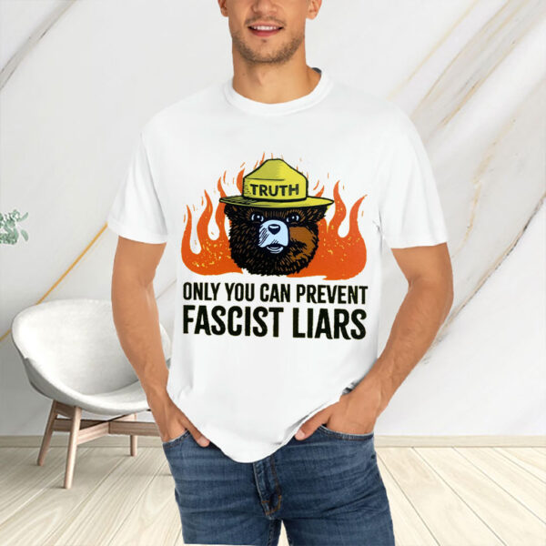 Only You Can Prevent Fascist Liars0, Anti-Fascist T-Shirt