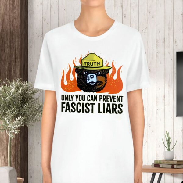 Only You Can Prevent Fascist Liars0, Anti-Fascist T-Shirt