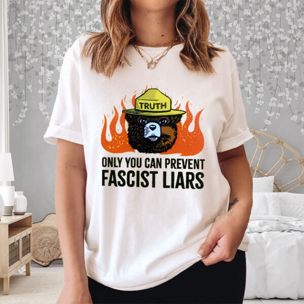 Only You Can Prevent Fascist Liars0, Anti-Fascist T-Shirt
