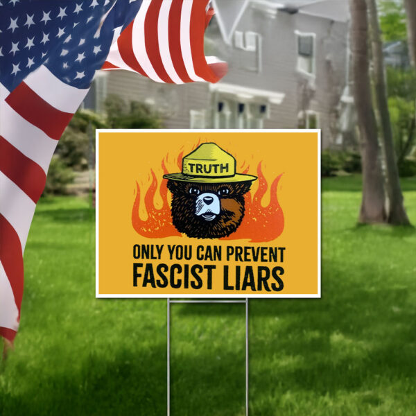 Only You Can Prevent Fascist Liars0, Anti-Fascist Yard Sign