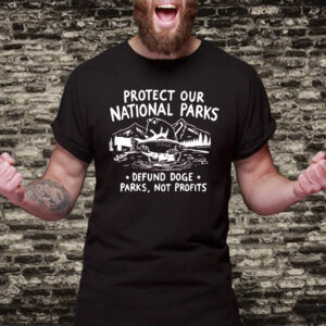 Protect Our National Parks, Defund Doge Parks Not Profits T-Shirt