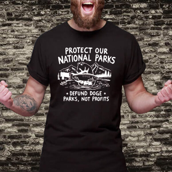 Protect Our National Parks, Defund Doge Parks Not Profits T-Shirt