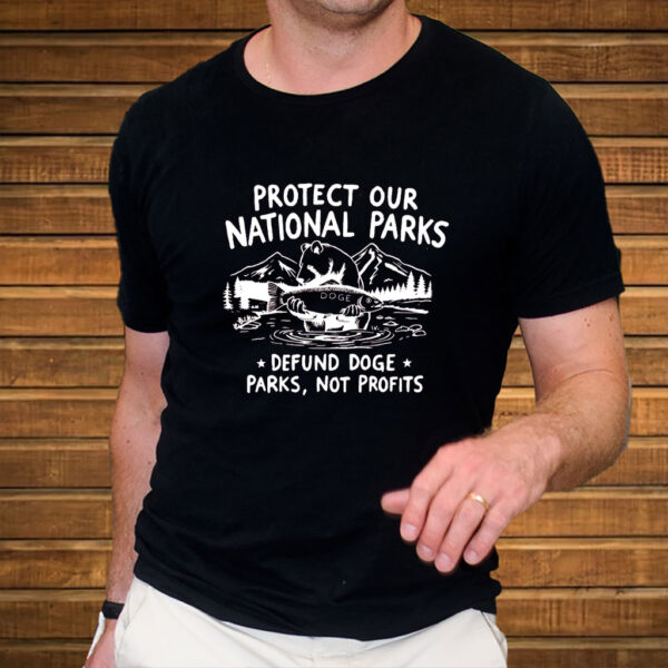Protect Our National Parks, Defund Doge Parks Not Profits T-Shirt