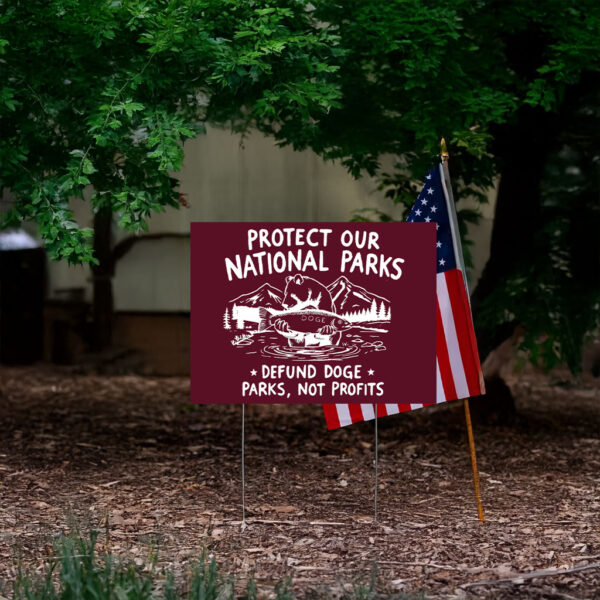 Protect Our National Parks, Defund Doge Parks Not Profits Yard Signs