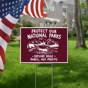 Protect Our National Parks, Defund Doge Parks Not Profits Yard Signs