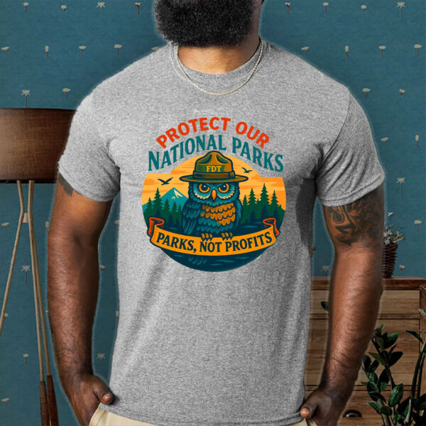 Protect Our National Parks, Parks, Not Profits, FDT T-Shirt