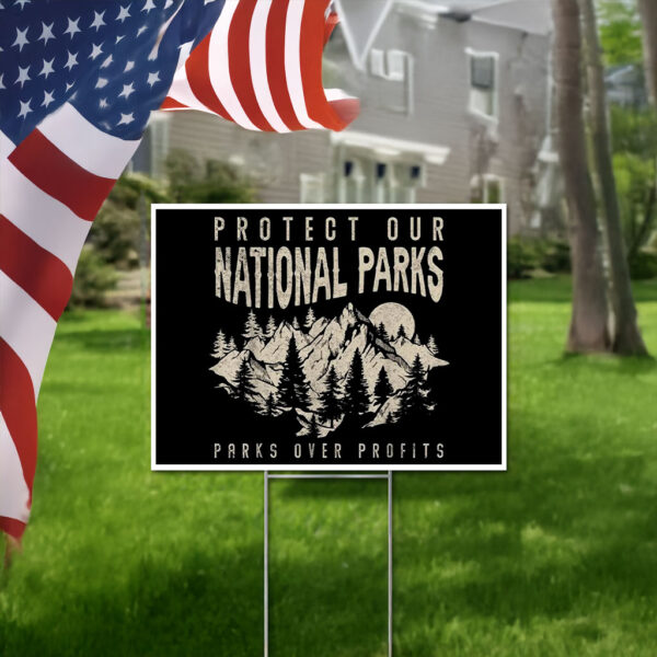Protect Our National Parks, Parks Over Profit 2025 Yard Sign