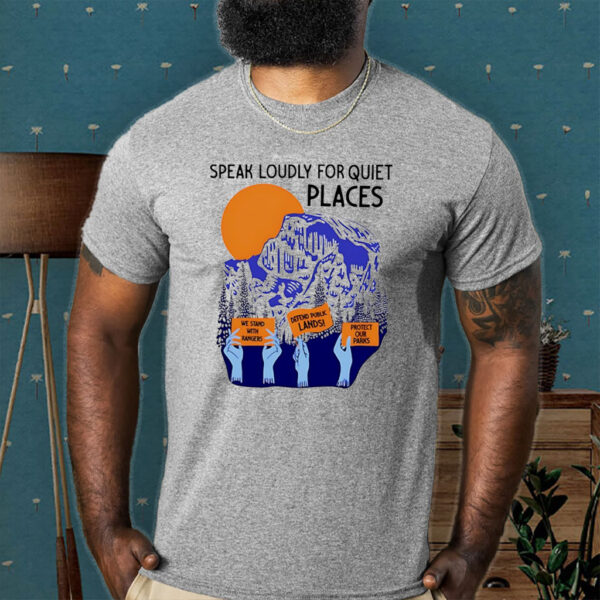Speaks Loudly For Quiet Places We Stand T-Shirt