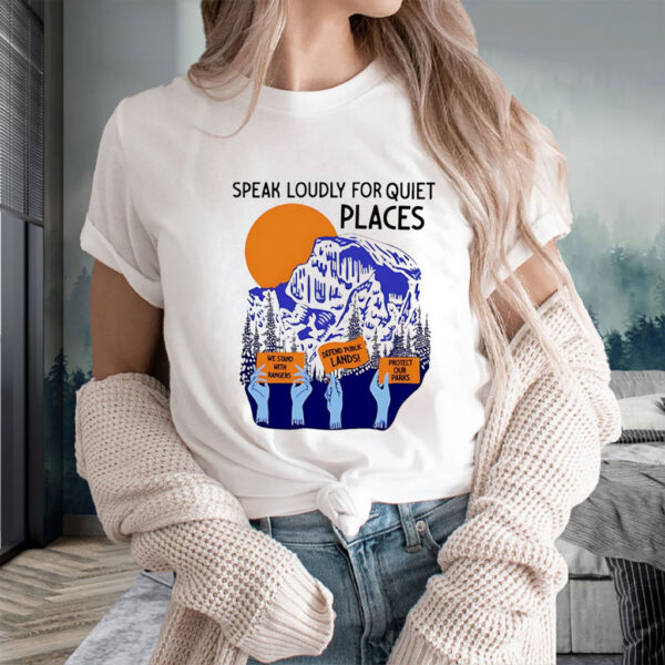 Speaks Loudly For Quiet Places We Stand T-Shirt