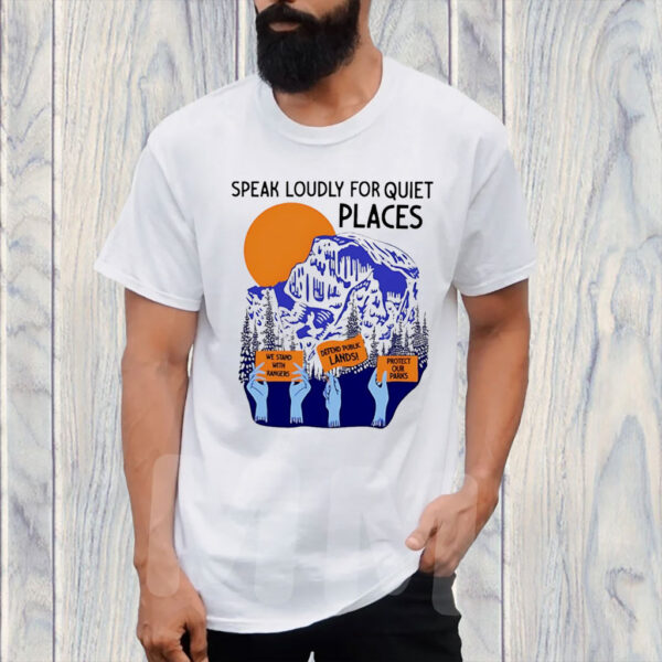 Speaks Loudly For Quiet Places We Stand T-Shirt
