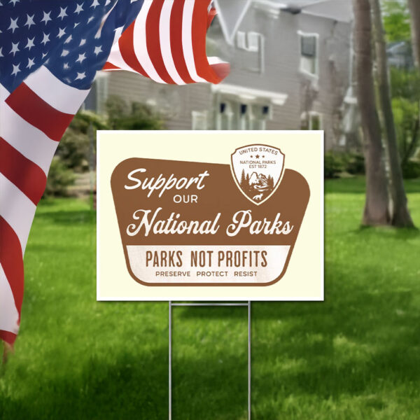Support Our National Parks, Parks Not Profits - Environmental Activism Yard Sign