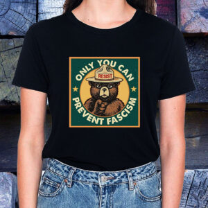 Only You Can Prevent Fascism, National Park Bear T-Shirt