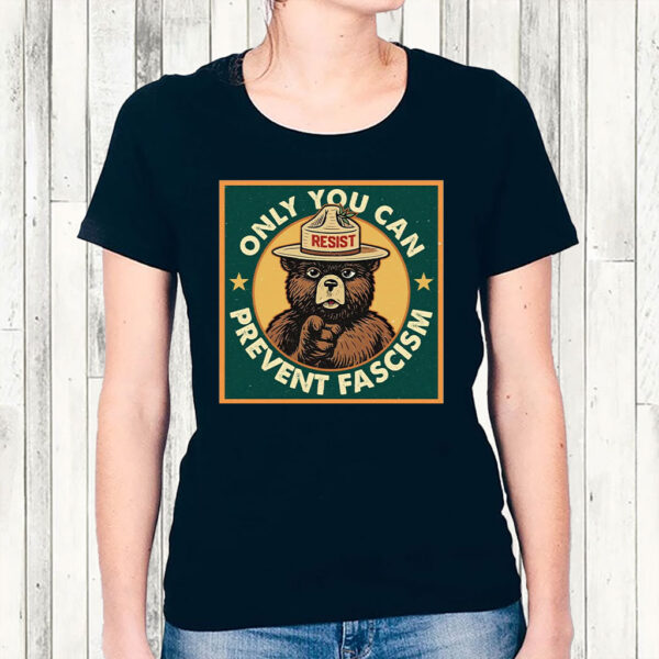 Only You Can Prevent Fascism, National Park Bear T-Shirt